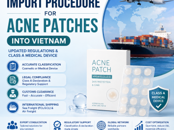 Comprehensive Guide to Import Procedures for Acne Patches in Vietnam (Latest Update)